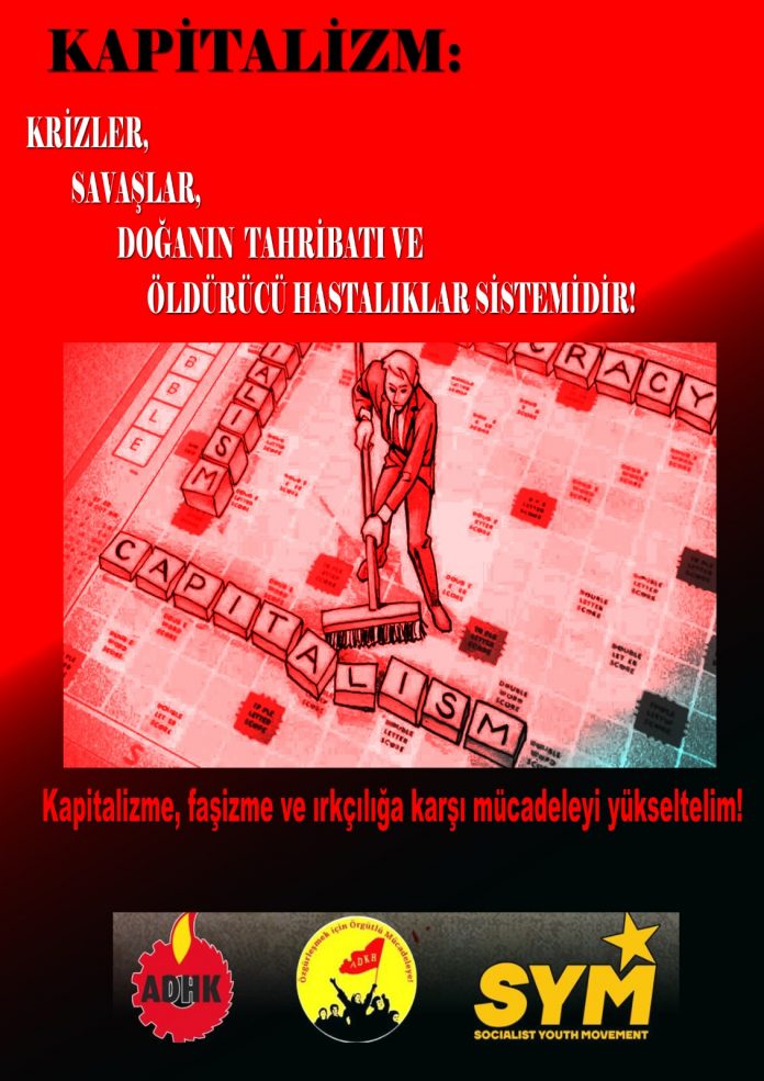 Kapitalizm; krizler, savaşlar, doğanın tahribatı ve öldürücü hastalıklar sistemidir!